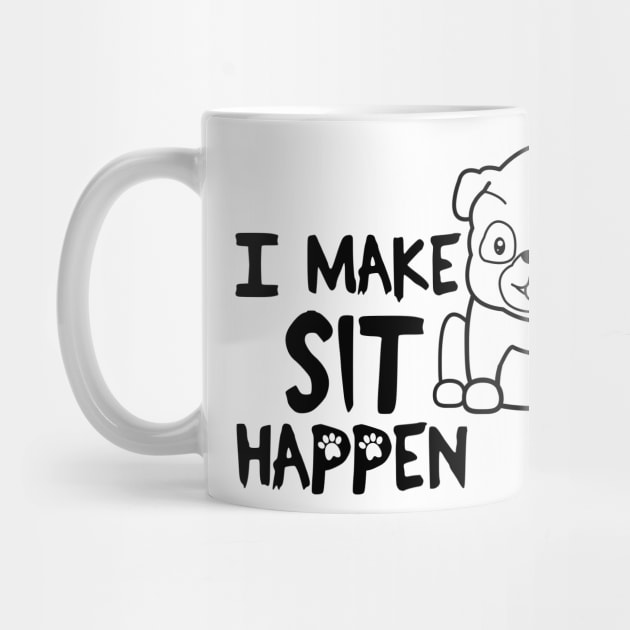 I Make Sit Happen Pug Life - Dog Love by 4U2NV-LDN